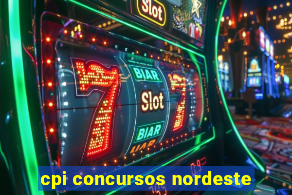 cpi concursos nordeste